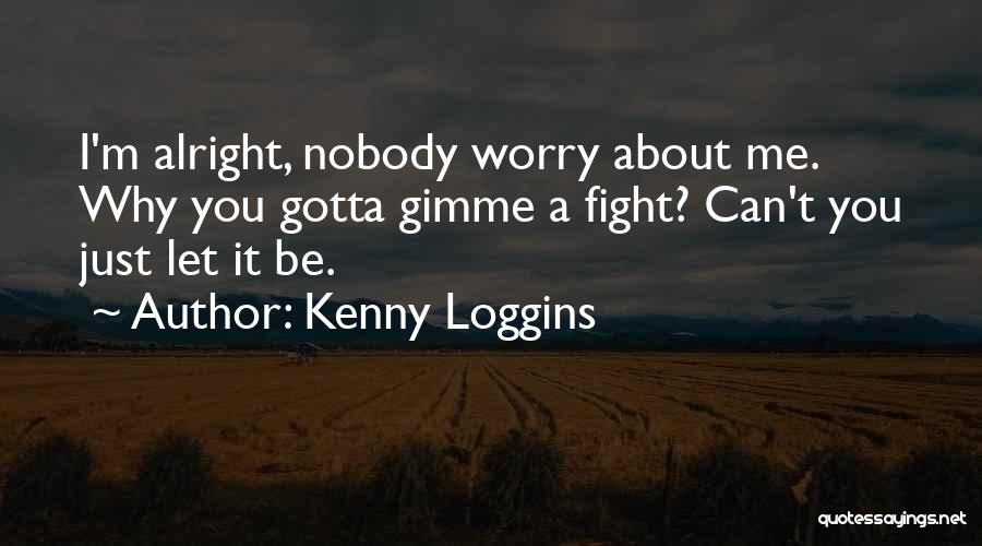 You Gotta Fight Quotes By Kenny Loggins