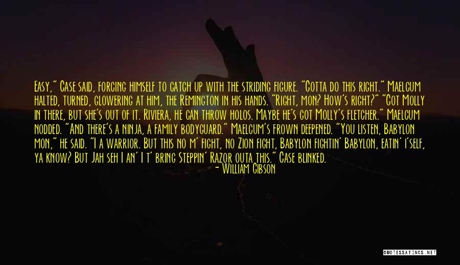 You Gotta Fight Quotes By William Gibson You Gotta Fight Quotes By William Gibson