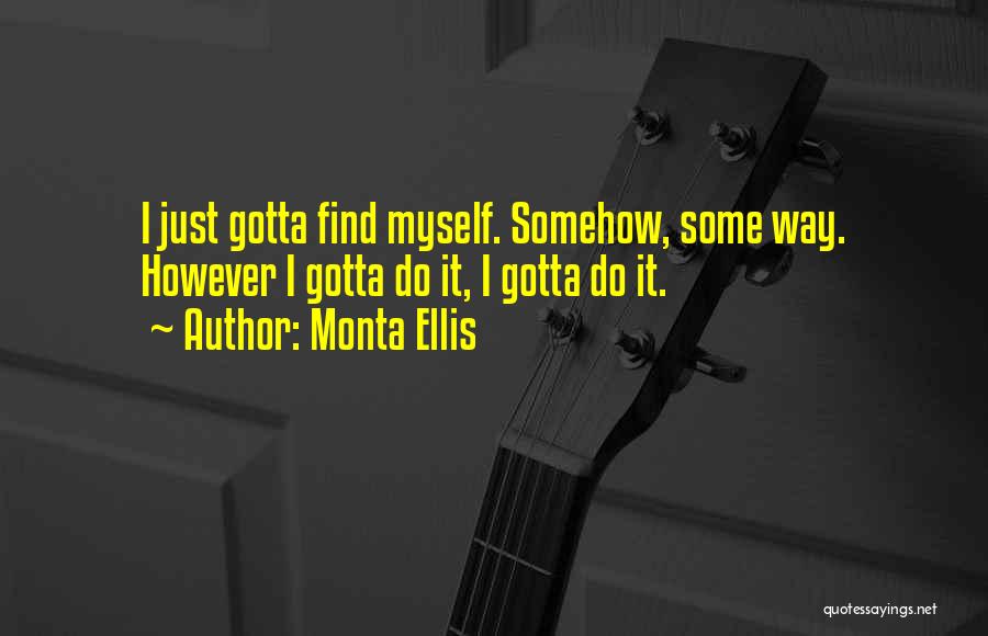 You Gotta Find Yourself Quotes By Monta Ellis