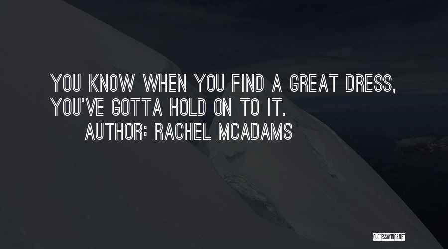 You Gotta Find Yourself Quotes By Rachel McAdams