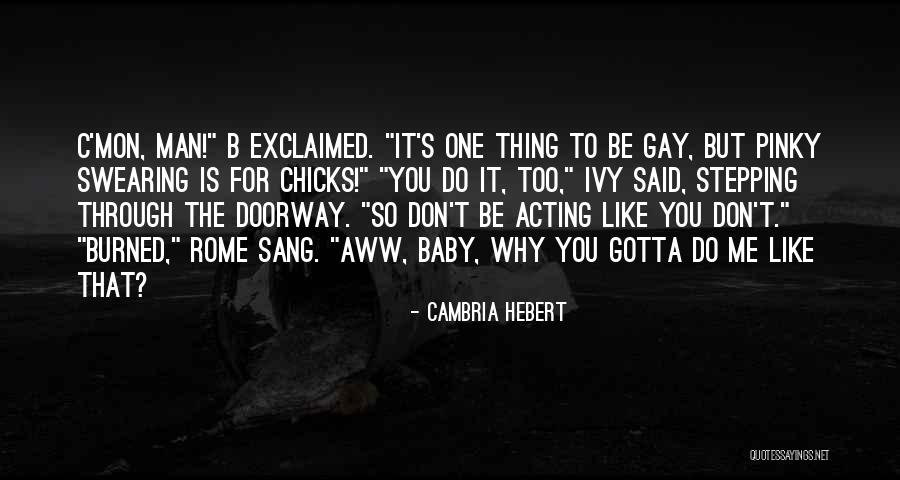 You Gotta Go Through Something To Get To Something Quotes By Cambria Hebert You Gotta Go Through Something To Get To Something Quotes By Cambria Hebert