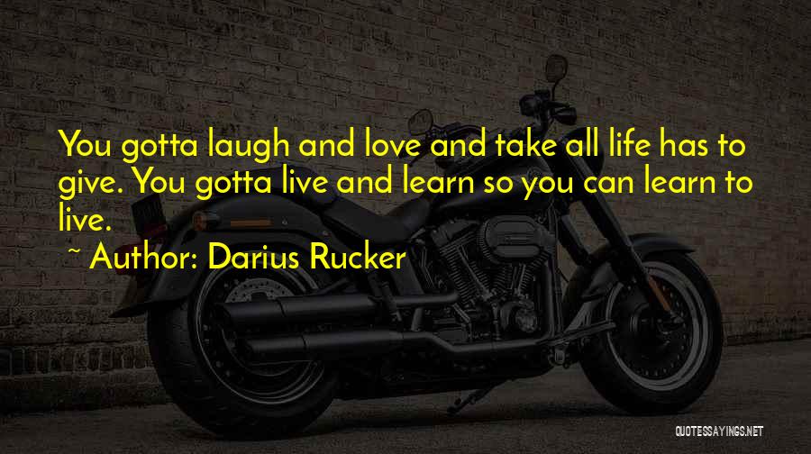 You Gotta Love Life Quotes By Darius Rucker