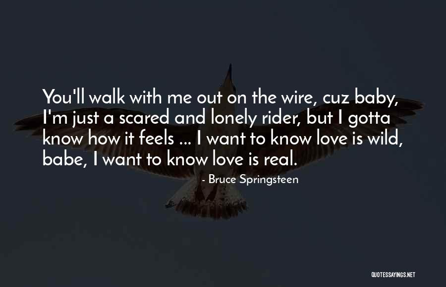 You Gotta Love Me Quotes By Bruce Springsteen You Gotta Love Me Quotes By Bruce Springsteen