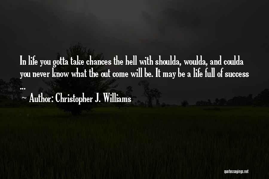 You Gotta Take Chances Quotes By Christopher J. Williams