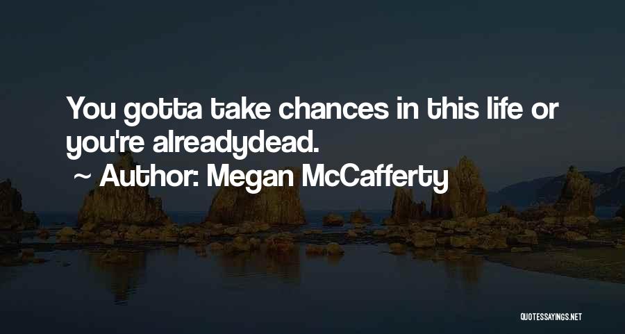 You Gotta Take Chances Quotes By Megan McCafferty