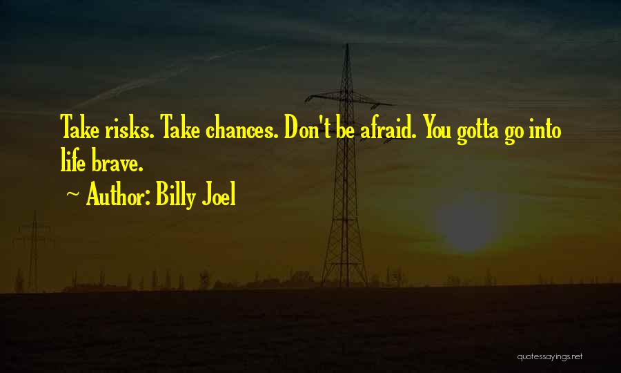 You Gotta Take Risks Quotes By Billy Joel