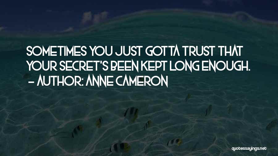 You Gotta Trust Me Quotes By Anne Cameron