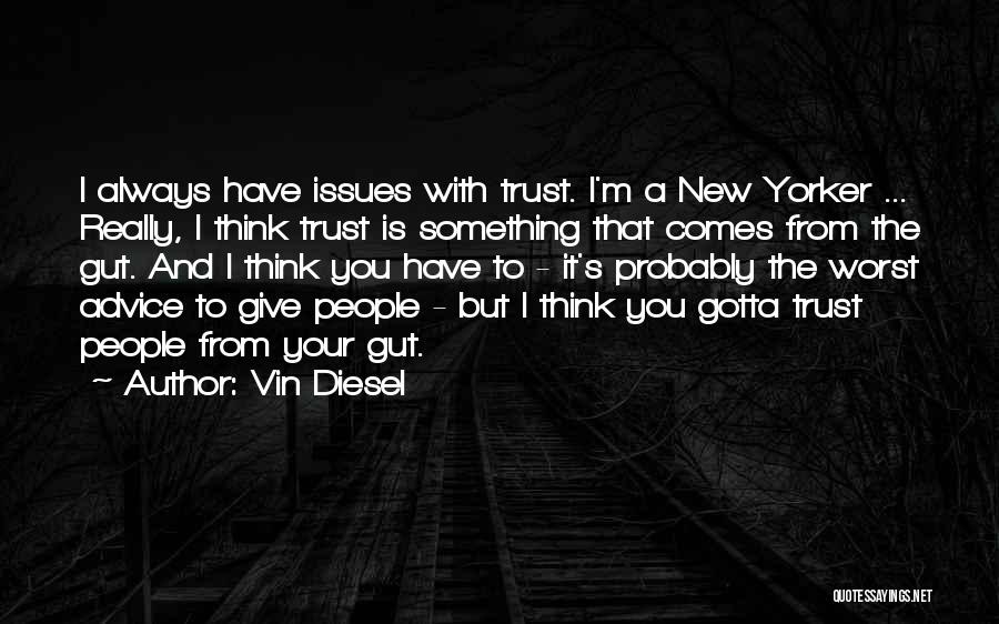 You Gotta Trust Me Quotes By Vin Diesel