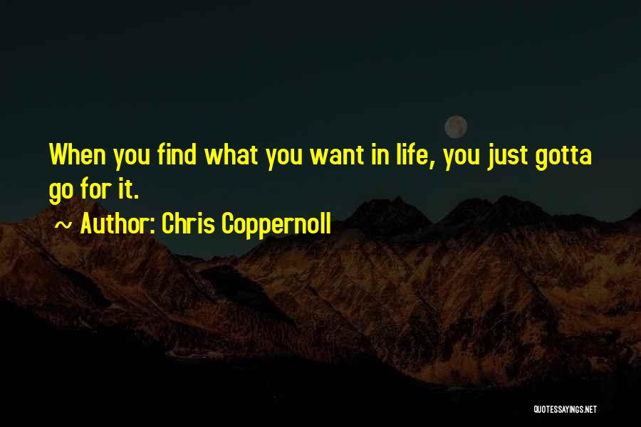 You Gotta Want It Quotes By Chris Coppernoll