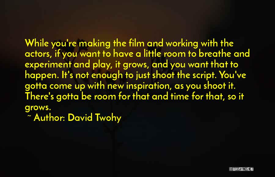 You Gotta Want It Quotes By David Twohy