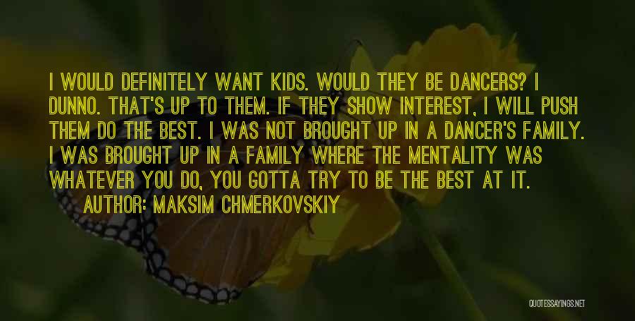 You Gotta Want It Quotes By Maksim Chmerkovskiy