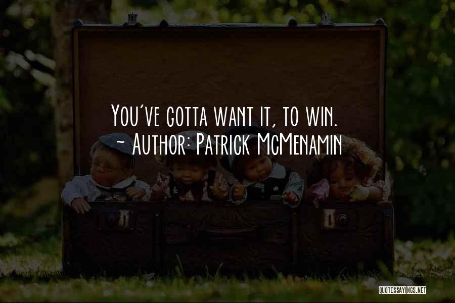 You Gotta Want It Quotes By Patrick McMenamin