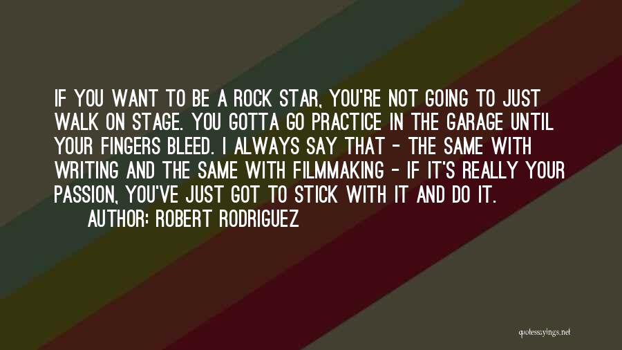 You Gotta Want It Quotes By Robert Rodriguez