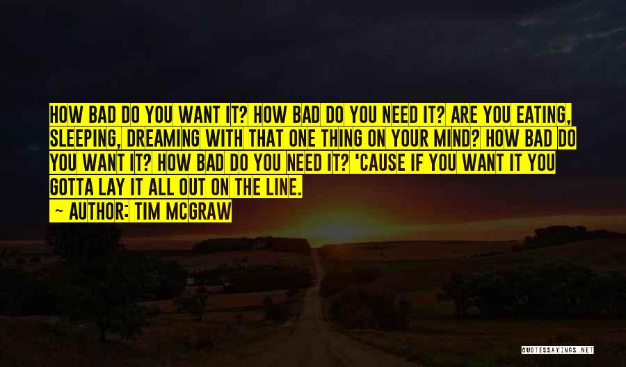 You Gotta Want It Quotes By Tim McGraw
