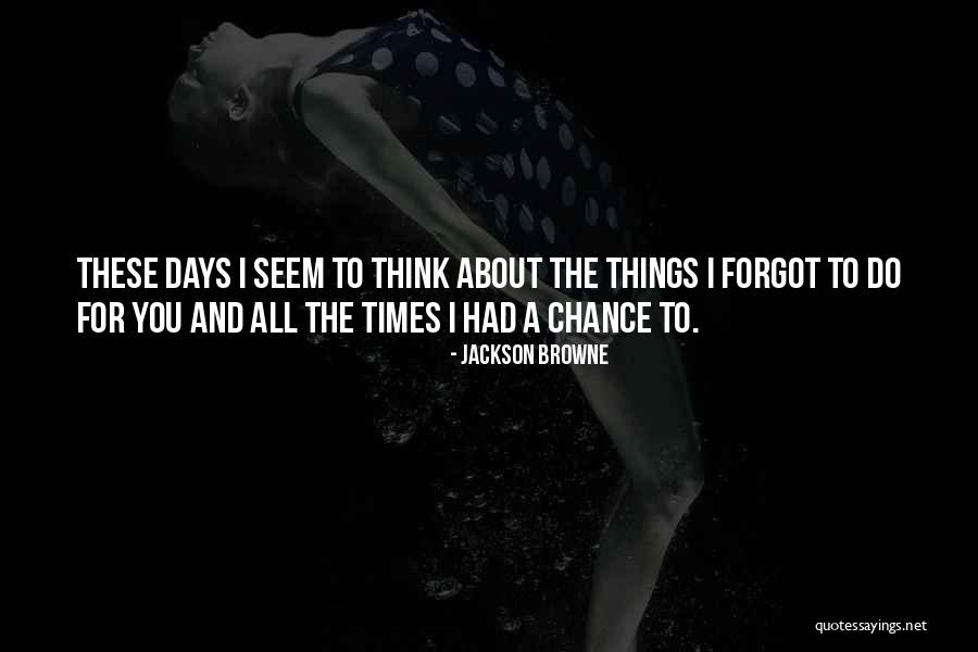 You Had A Chance Quotes By Jackson Browne You Had A Chance Quotes By Jackson Browne
