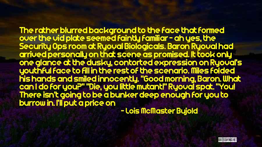 You Had Enough Quotes By Lois McMaster Bujold You Had Enough Quotes By Lois McMaster Bujold
