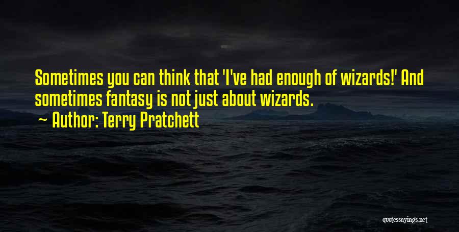 You Had Enough Quotes By Terry Pratchett