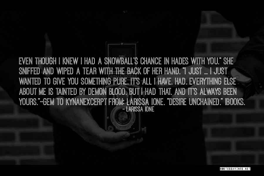 You Had Everything Quotes By Larissa Ione You Had Everything Quotes By Larissa Ione