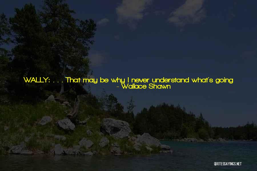 You Had Everything Quotes By Wallace Shawn You Had Everything Quotes By Wallace Shawn