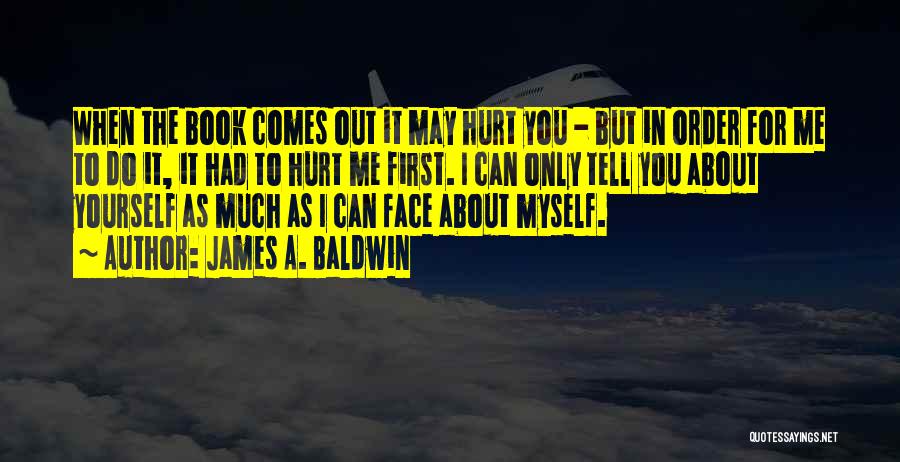 You Had Hurt Me Quotes By James A. Baldwin