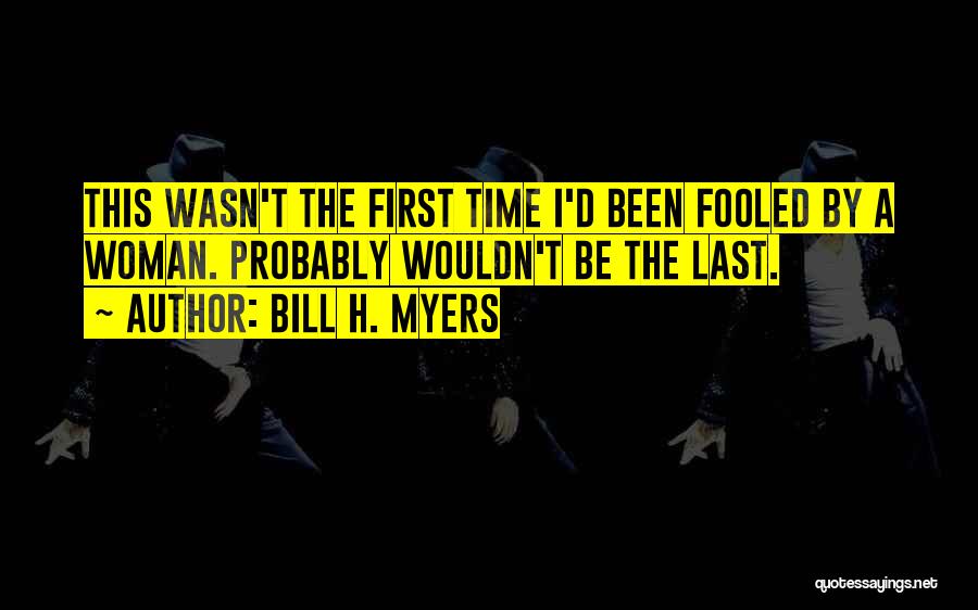 You Had Me Fooled Quotes By Bill H. Myers