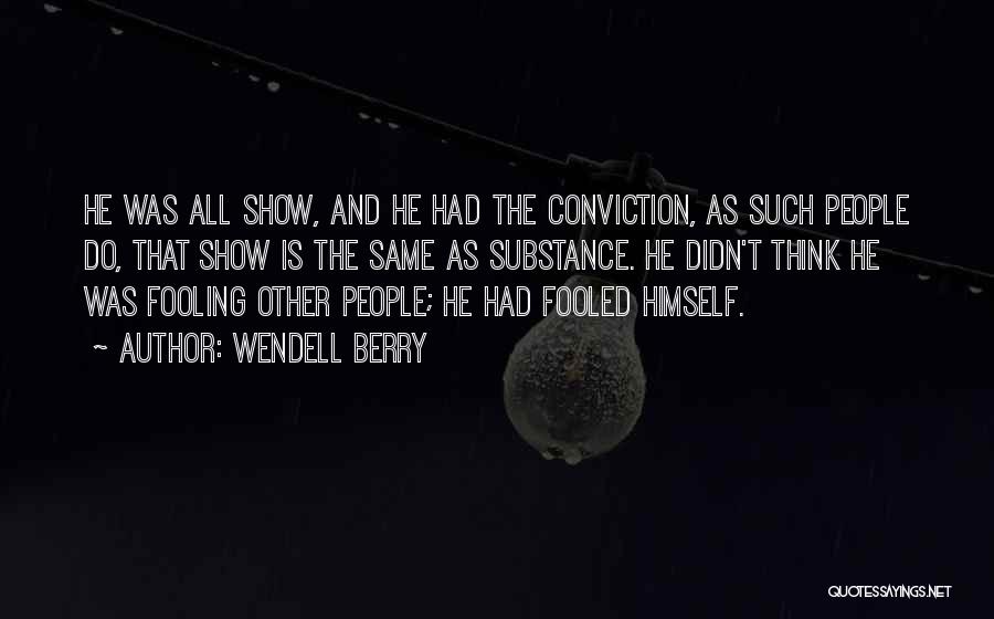 You Had Me Fooled Quotes By Wendell Berry