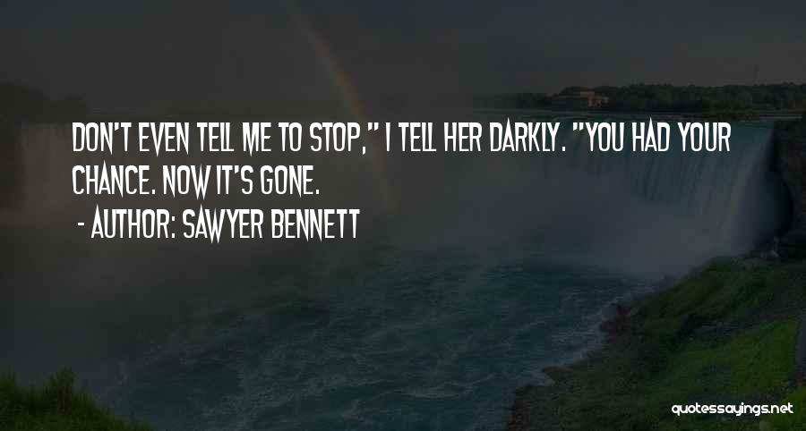 You Had Your Chance Quotes By Sawyer Bennett