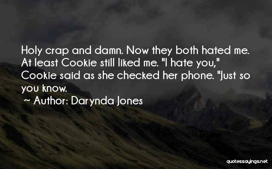 You Hate Me Now Quotes By Darynda Jones