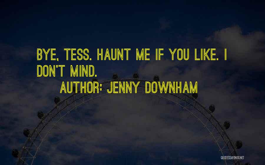 You Haunt Me Quotes By Jenny Downham