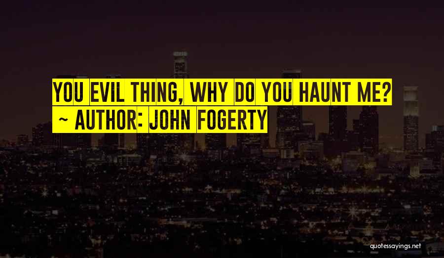 You Haunt Me Quotes By John Fogerty