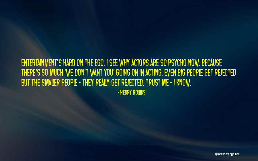 You Have A Big Ego Quotes By Henry Rollins You Have A Big Ego Quotes By Henry Rollins