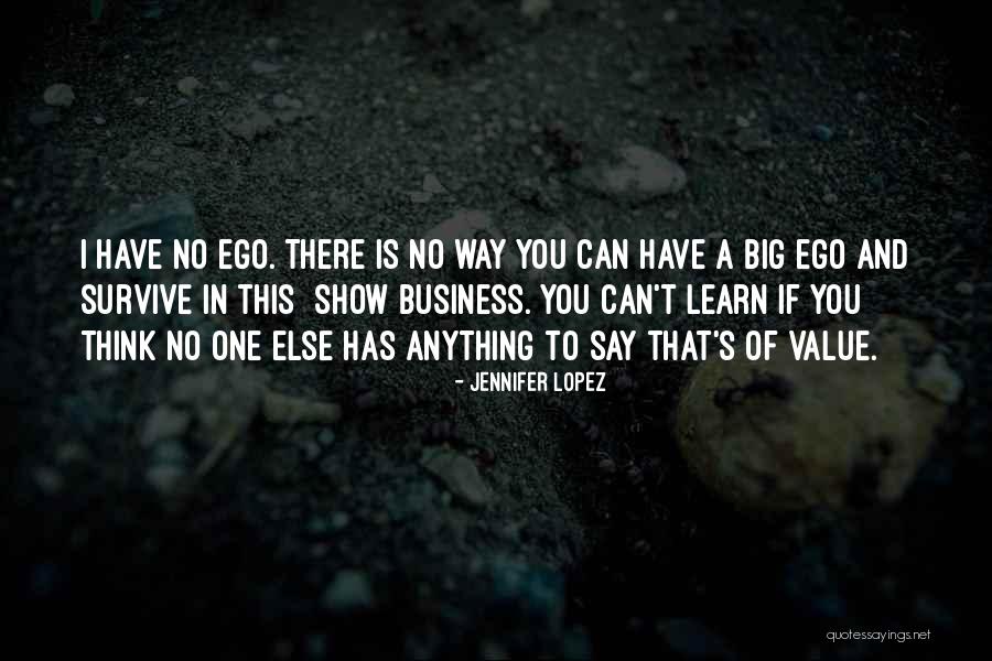 You Have A Big Ego Quotes By Jennifer Lopez