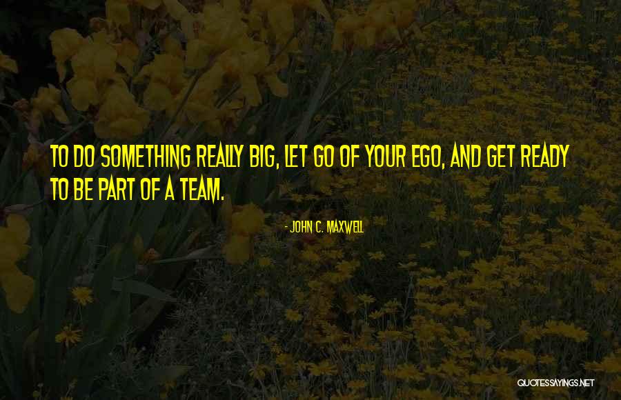 You Have A Big Ego Quotes By John C. Maxwell