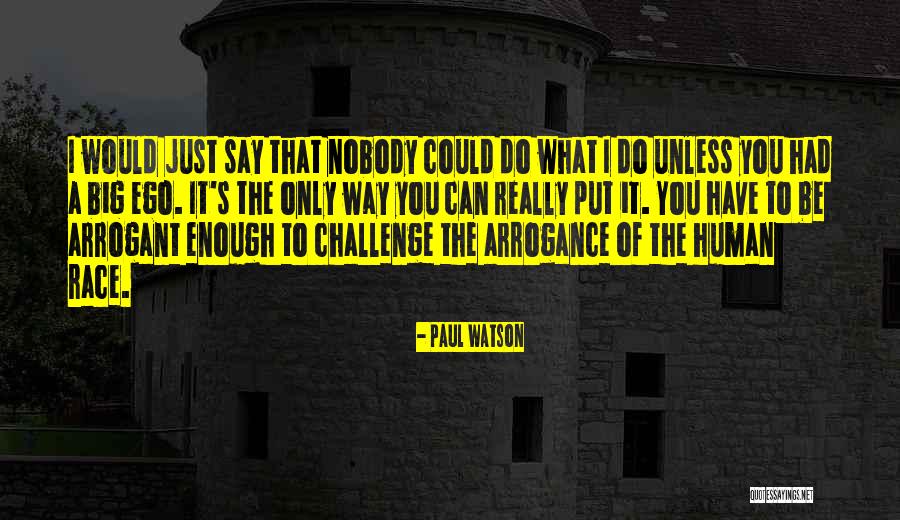 You Have A Big Ego Quotes By Paul Watson You Have A Big Ego Quotes By Paul Watson