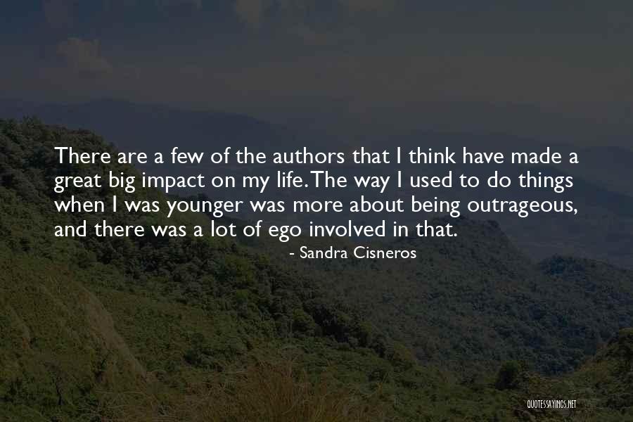 You Have A Big Ego Quotes By Sandra Cisneros You Have A Big Ego Quotes By Sandra Cisneros