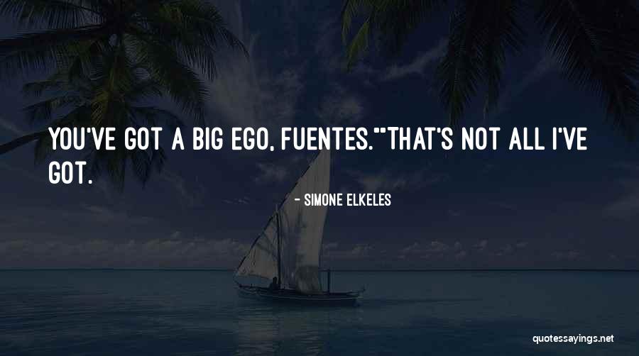 You Have A Big Ego Quotes By Simone Elkeles