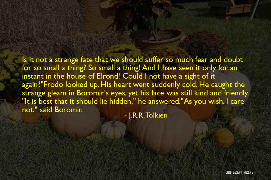 You Have A Cold Heart Quotes By J.R.R. Tolkien