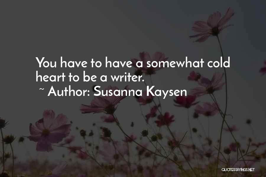 You Have A Cold Heart Quotes By Susanna Kaysen