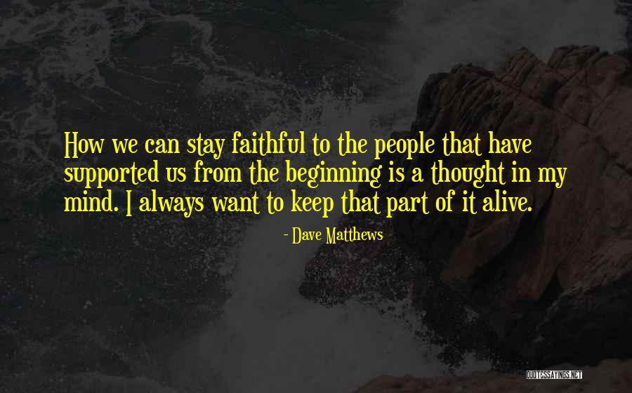 You Have Always Supported Me Quotes By Dave Matthews You Have Always Supported Me Quotes By Dave Matthews