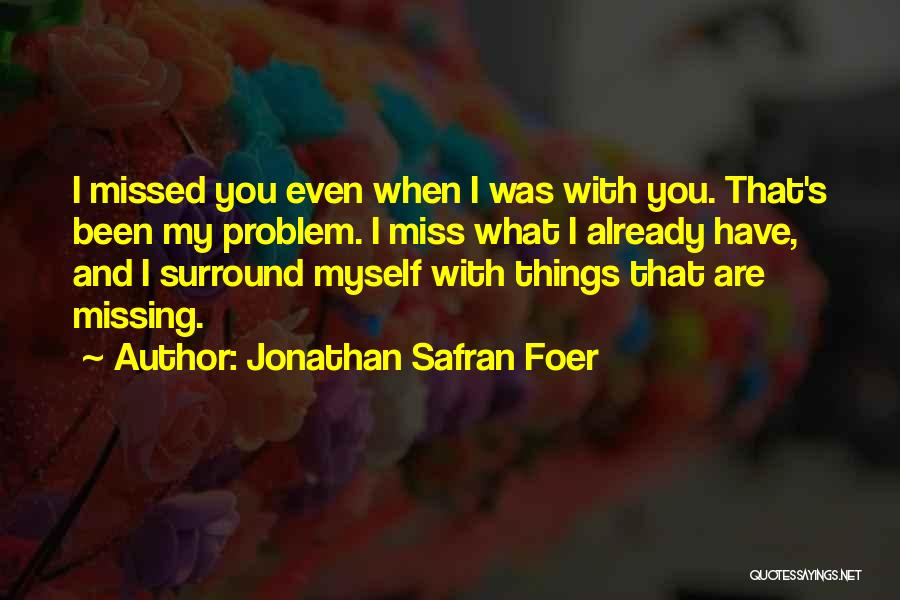 You Have Been Missed Quotes By Jonathan Safran Foer