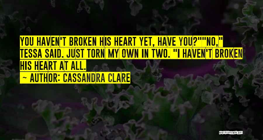 You Have Broken My Heart Quotes By Cassandra Clare