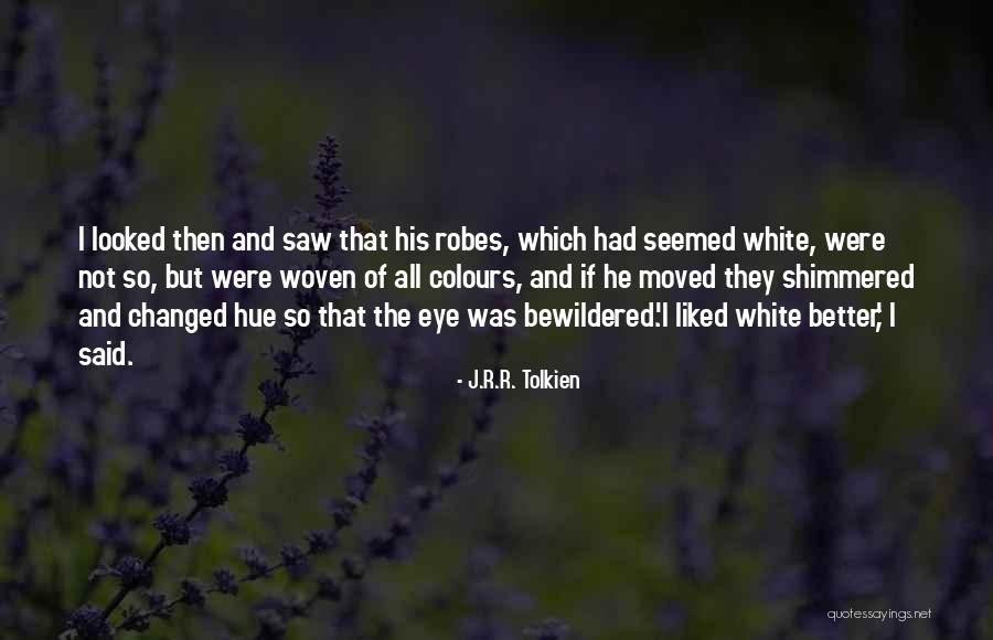 You Have Changed For The Better Quotes By J.R.R. Tolkien You Have Changed For The Better Quotes By J.R.R. Tolkien