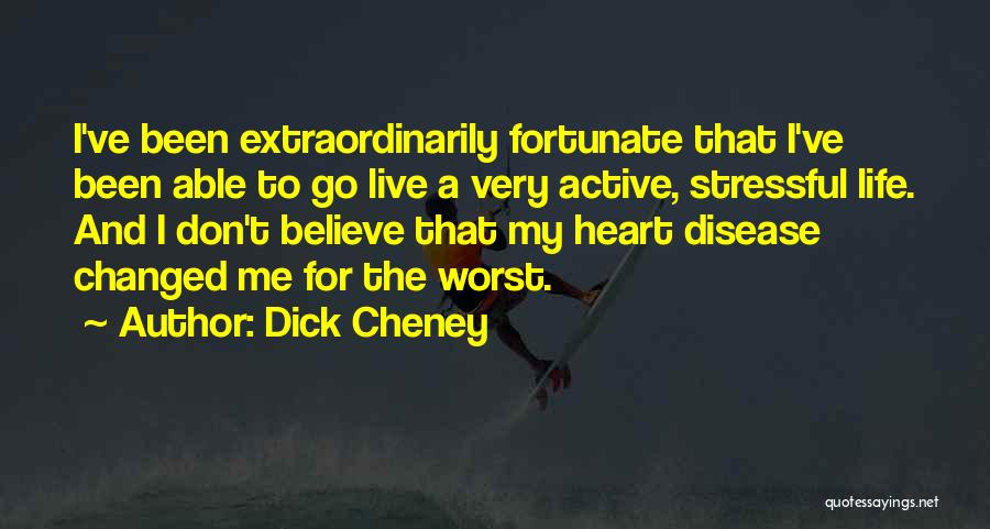 You Have Changed For The Worst Quotes By Dick Cheney