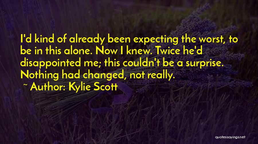 You Have Changed For The Worst Quotes By Kylie Scott