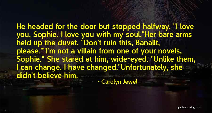 You Have Changed Love Quotes By Carolyn Jewel