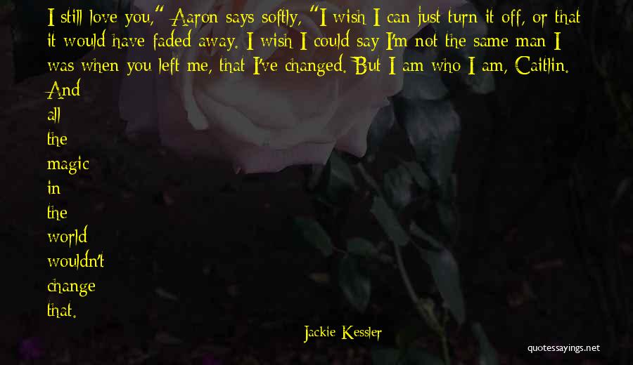 You Have Changed Love Quotes By Jackie Kessler