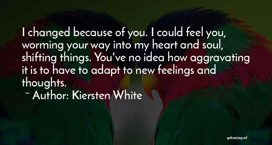 You Have Changed Love Quotes By Kiersten White
