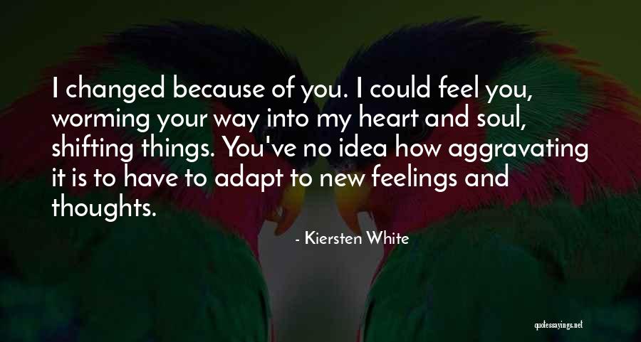 You Have Changed Love Quotes By Kiersten White