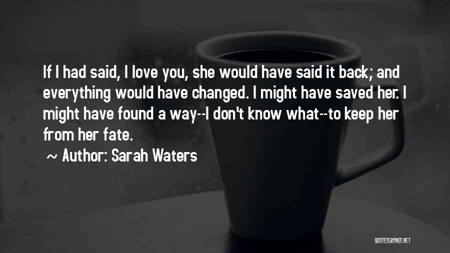 You Have Changed Love Quotes By Sarah Waters