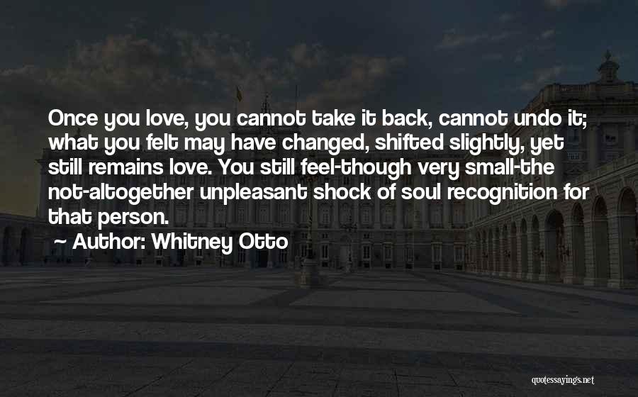 You Have Changed Love Quotes By Whitney Otto